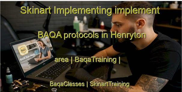 Skinart Implementing implement BAQA protocols in Henryton area | BaqaTraining | BaqaClasses | SkinartTraining-United States